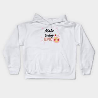 Make Today Epic Kids Hoodie